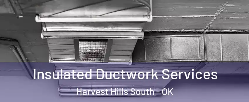 Insulated Ductwork Services Harvest Hills South - OK
