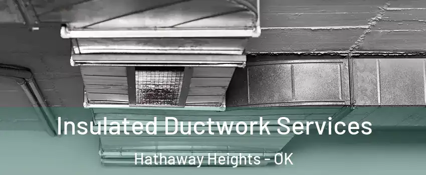 Insulated Ductwork Services Hathaway Heights - OK