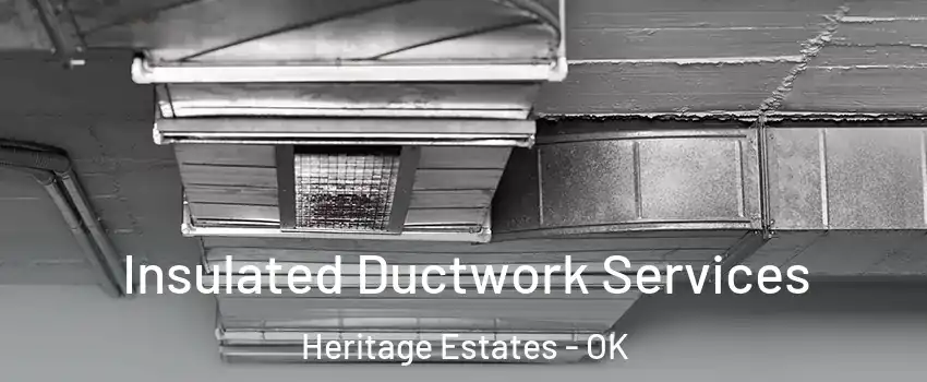 Insulated Ductwork Services Heritage Estates - OK