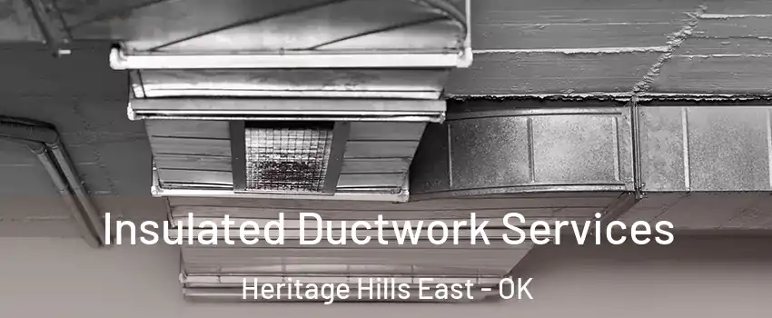 Insulated Ductwork Services Heritage Hills East - OK