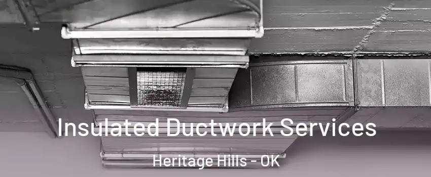 Insulated Ductwork Services Heritage Hills - OK