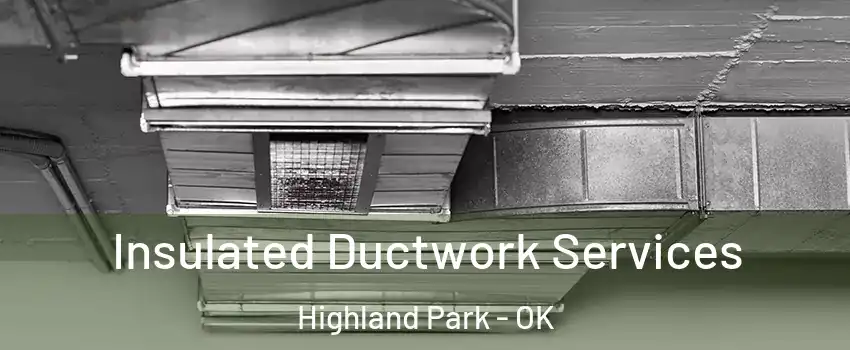 Insulated Ductwork Services Highland Park - OK