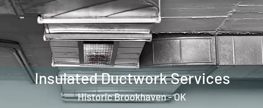 Insulated Ductwork Services Historic Brookhaven - OK