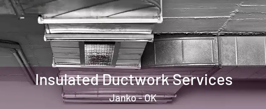 Insulated Ductwork Services Janko - OK