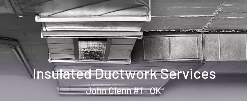 Insulated Ductwork Services John Glenn #1 - OK