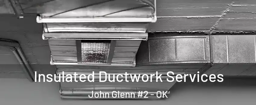 Insulated Ductwork Services John Glenn #2 - OK