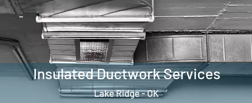Insulated Ductwork Services Lake Ridge - OK