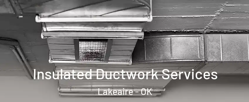 Insulated Ductwork Services Lakeaire - OK