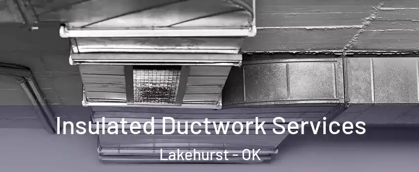 Insulated Ductwork Services Lakehurst - OK