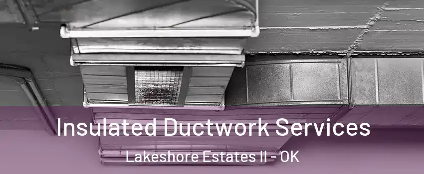Insulated Ductwork Services Lakeshore Estates II - OK