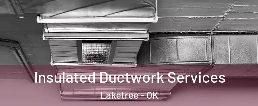 Insulated Ductwork Services Laketree - OK