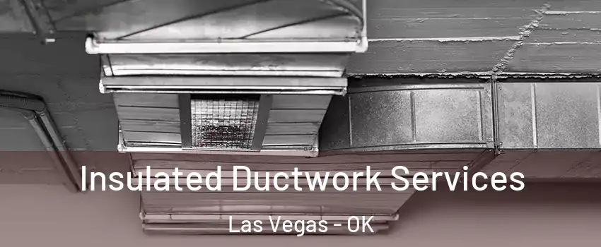 Insulated Ductwork Services Las Vegas - OK