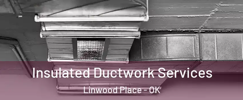Insulated Ductwork Services Linwood Place - OK
