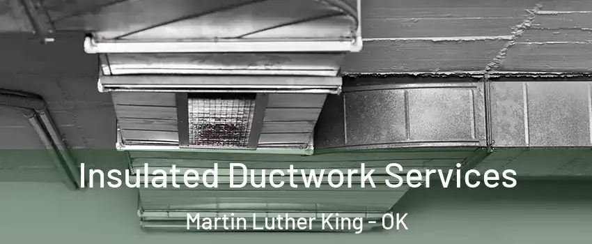 Insulated Ductwork Services Martin Luther King - OK