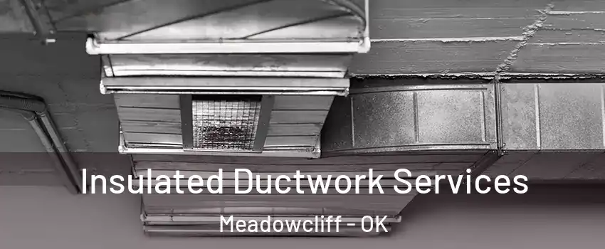 Insulated Ductwork Services Meadowcliff - OK