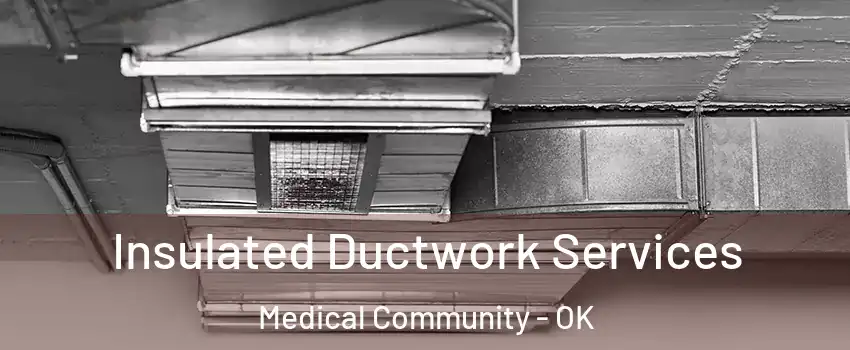 Insulated Ductwork Services Medical Community - OK