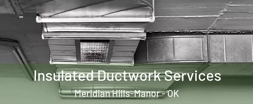 Insulated Ductwork Services Meridian Hills-Manor - OK