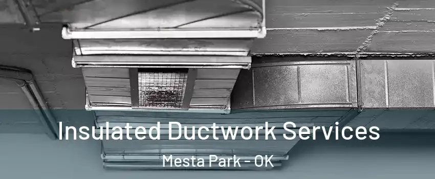 Insulated Ductwork Services Mesta Park - OK