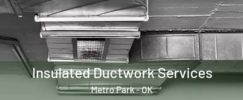 Insulated Ductwork Services Metro Park - OK