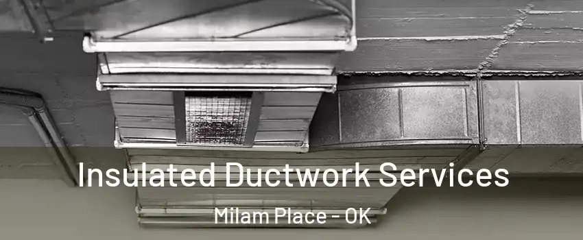 Insulated Ductwork Services Milam Place - OK
