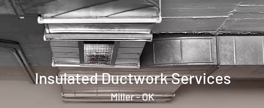 Insulated Ductwork Services Miller - OK