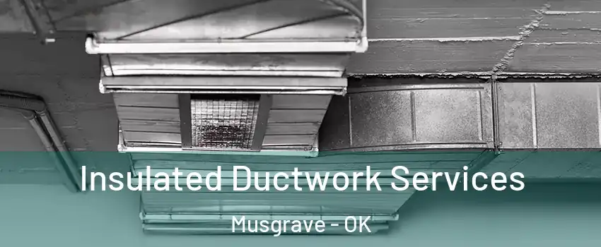 Insulated Ductwork Services Musgrave - OK