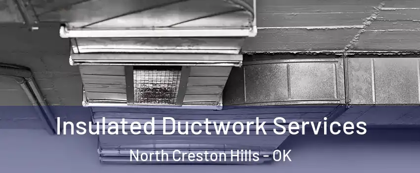 Insulated Ductwork Services North Creston Hills - OK
