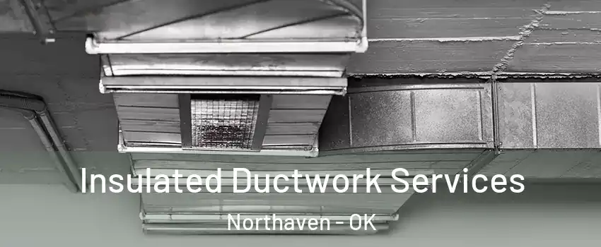 Insulated Ductwork Services Northaven - OK