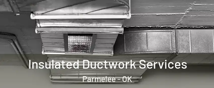 Insulated Ductwork Services Parmelee - OK