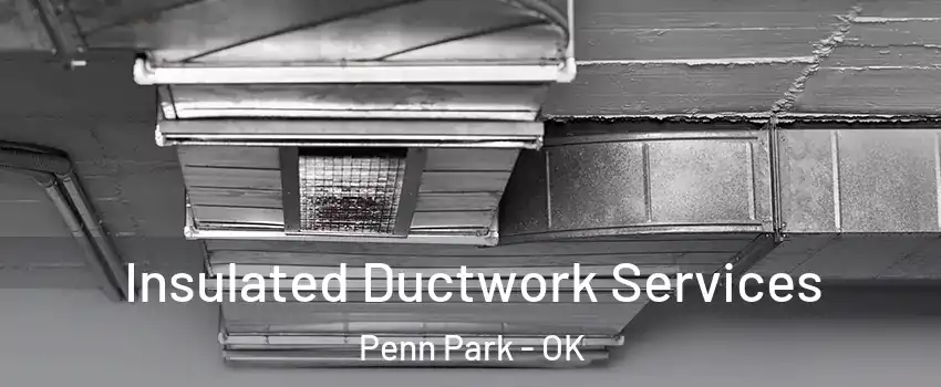 Insulated Ductwork Services Penn Park - OK
