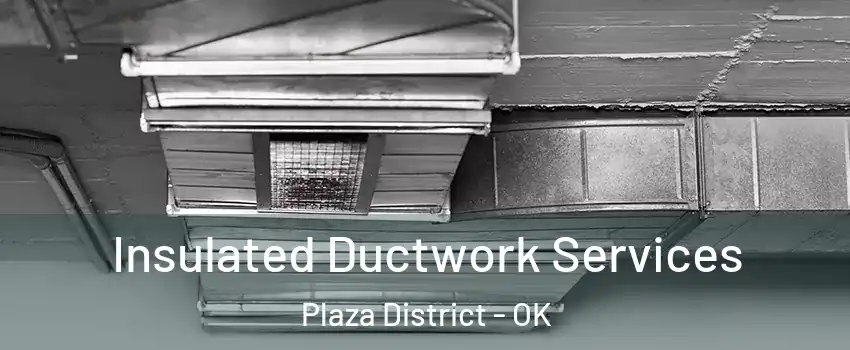 Insulated Ductwork Services Plaza District - OK