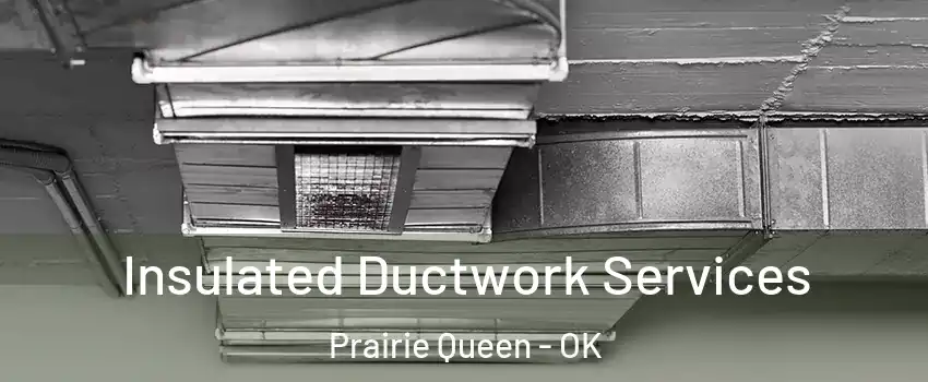 Insulated Ductwork Services Prairie Queen - OK