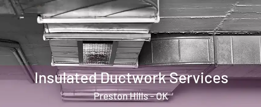 Insulated Ductwork Services Preston Hills - OK