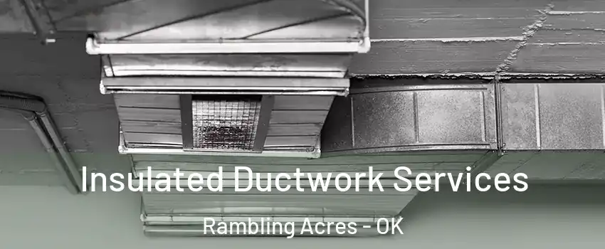 Insulated Ductwork Services Rambling Acres - OK