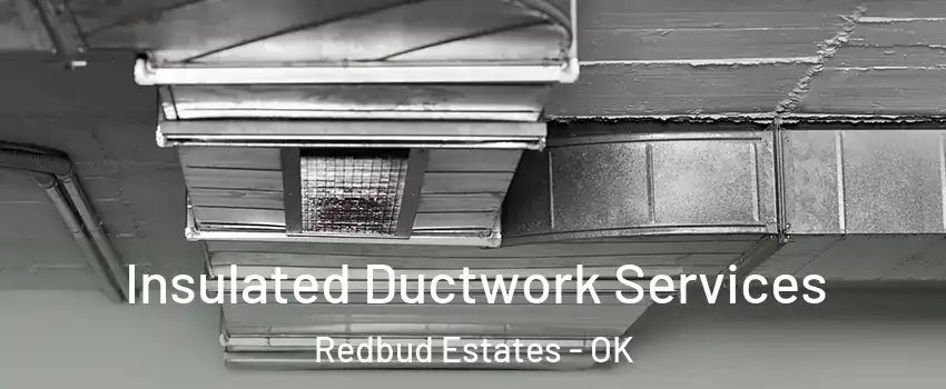 Insulated Ductwork Services Redbud Estates - OK