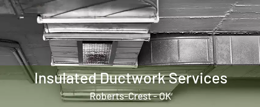 Insulated Ductwork Services Roberts-Crest - OK