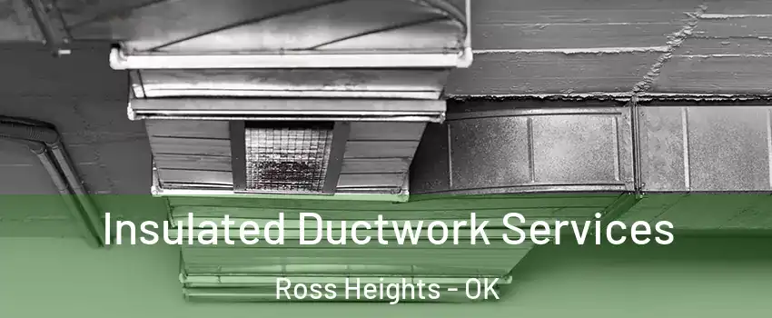 Insulated Ductwork Services Ross Heights - OK