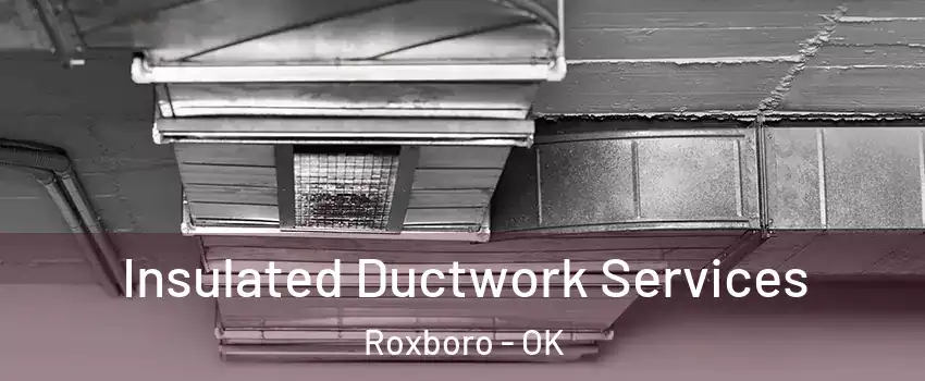 Insulated Ductwork Services Roxboro - OK