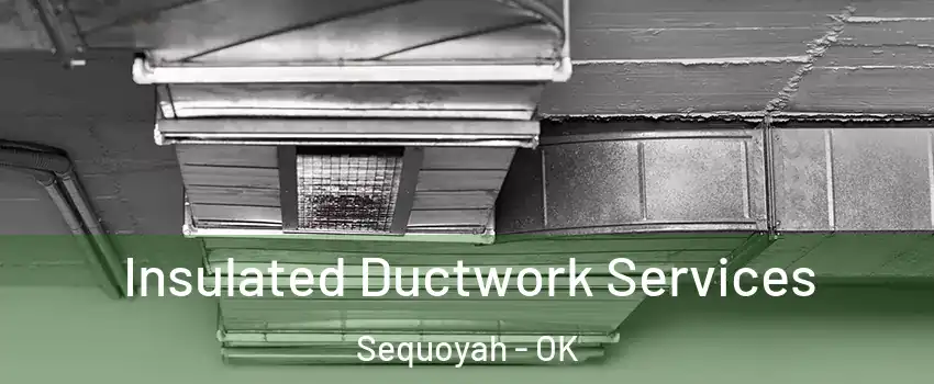 Insulated Ductwork Services Sequoyah - OK