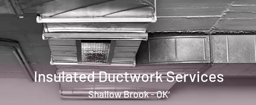 Insulated Ductwork Services Shallow Brook - OK