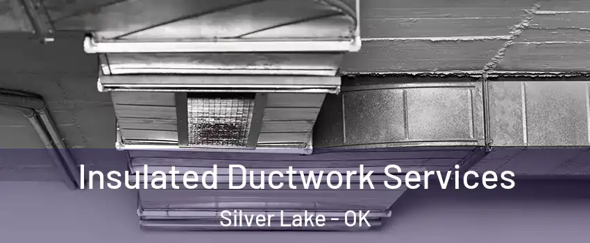Insulated Ductwork Services Silver Lake - OK