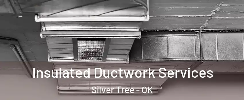 Insulated Ductwork Services Silver Tree - OK