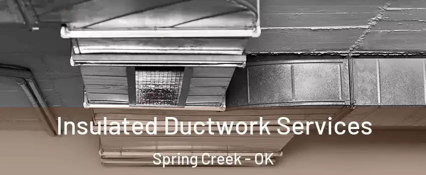 Insulated Ductwork Services Spring Creek - OK