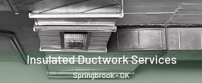 Insulated Ductwork Services Springbrook - OK