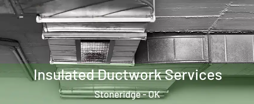Insulated Ductwork Services Stoneridge - OK
