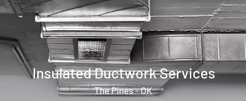 Insulated Ductwork Services The Pines - OK