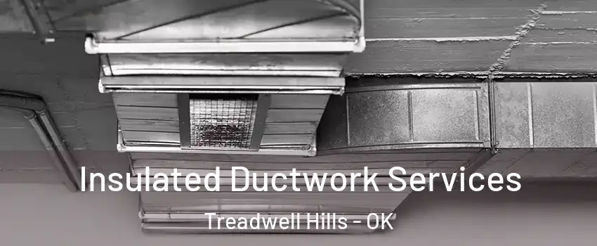 Insulated Ductwork Services Treadwell Hills - OK