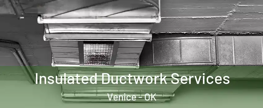 Insulated Ductwork Services Venice - OK