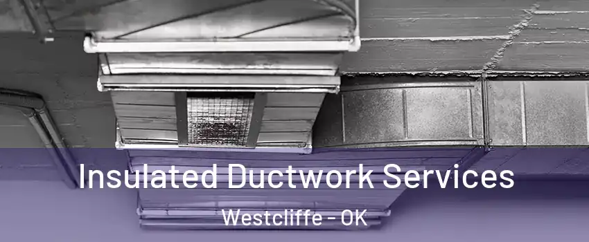 Insulated Ductwork Services Westcliffe - OK