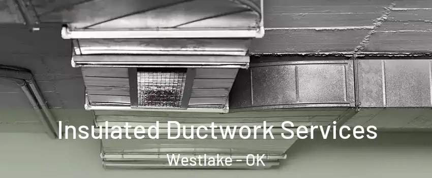 Insulated Ductwork Services Westlake - OK